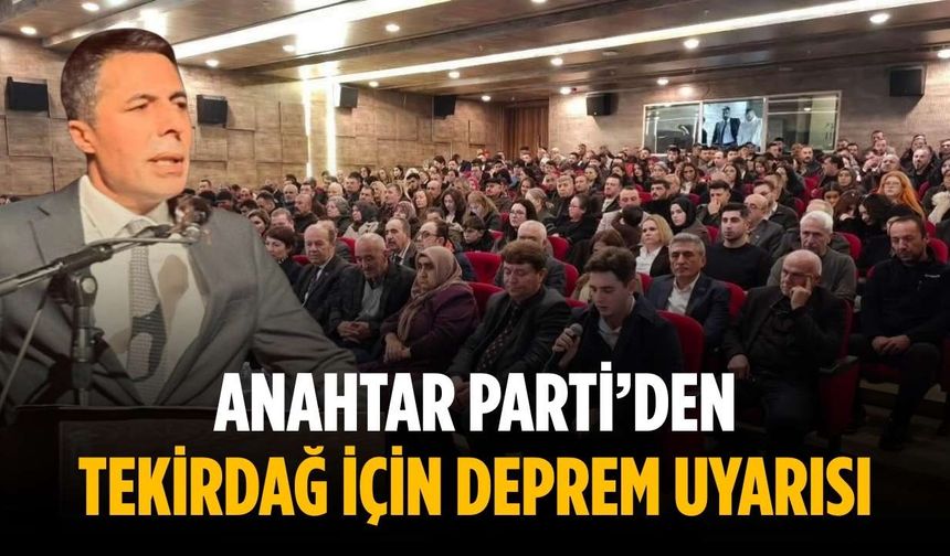 Anahtar Parti’den Tekirdağ için deprem uyarısı