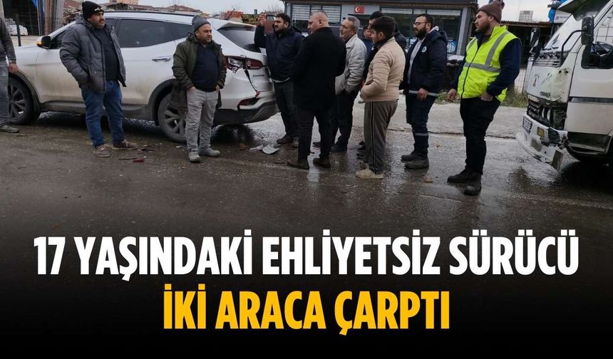 17 yaşındaki ehliyetsiz sürücü iki araca çarptı