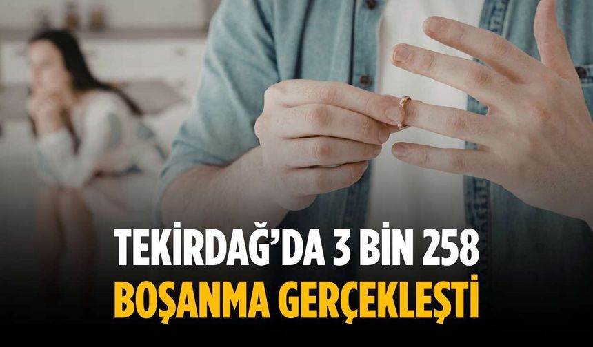 Tekirdağ’da 3 bin 258 boşanma gerçekleşti