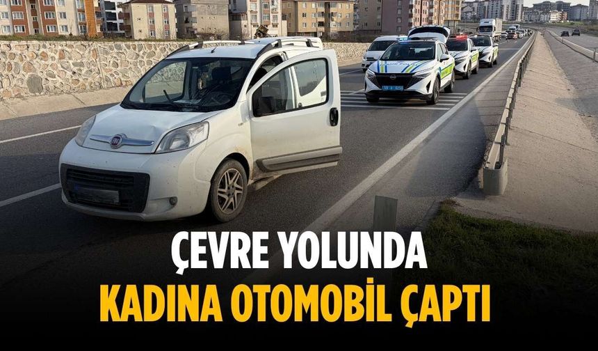 Çevre yolunda kadına otomobil çaptı