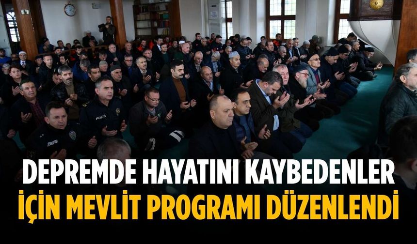 Depremde hayatını kaybedenler için mevlit programı düzenlendi