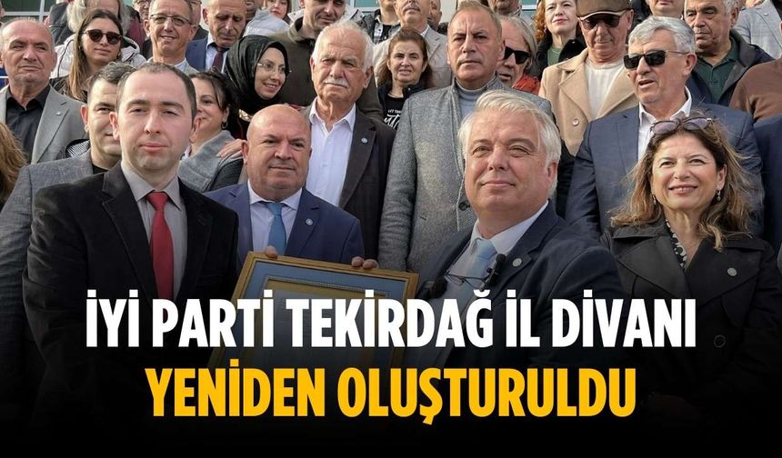 İYİ Parti Tekirdağ İl Divanı yeniden oluşturuldu