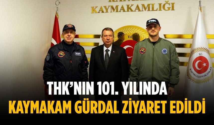 THK’nın 101. Yılında Kaymakam Gürdal ziyaret edildi