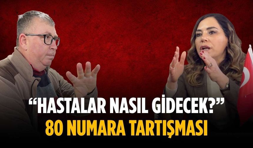 “Hastalar Nasıl Gidecek?” 80 numara tartışması