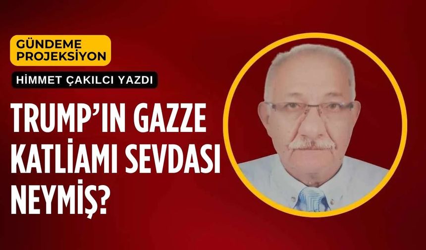 Trump’ın Gazze Katliamı Sevdası Neymiş?