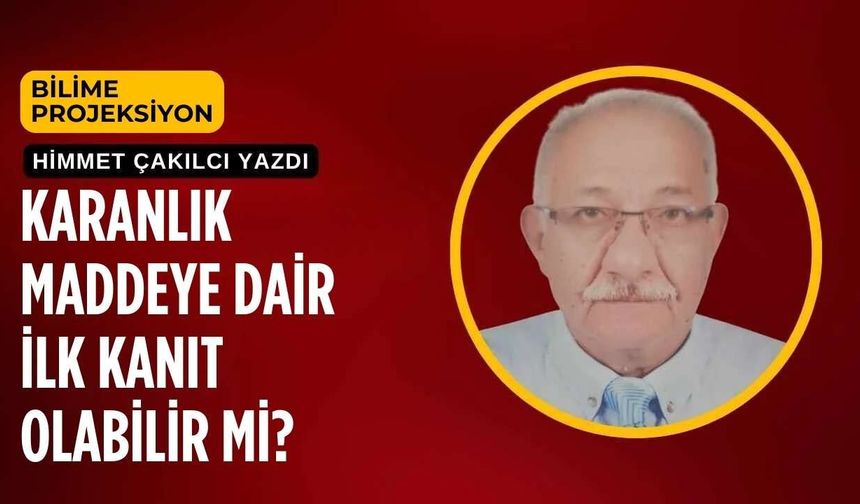 Karanlık Maddeye Dair İlk Kanıt Olabilir Mi?