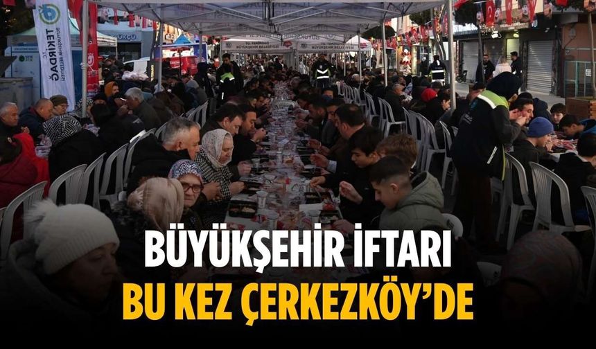 Büyükşehir iftarı bu kez Çerkezköy’de