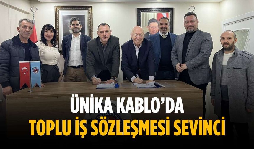 Ünika Kablo’da toplu iş sözleşmesi sevinci