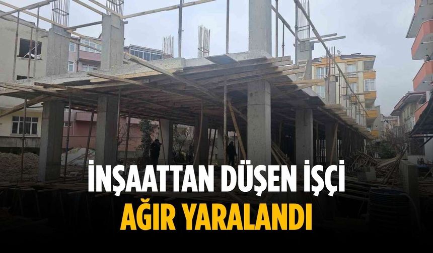 İnşaattan düşen işçi ağır yaralandı
