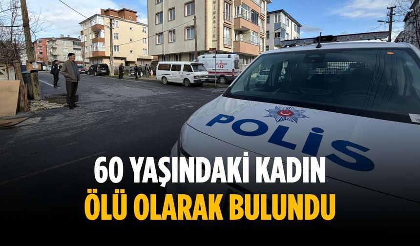 60 yaşındaki kadın ölü olarak bulundu