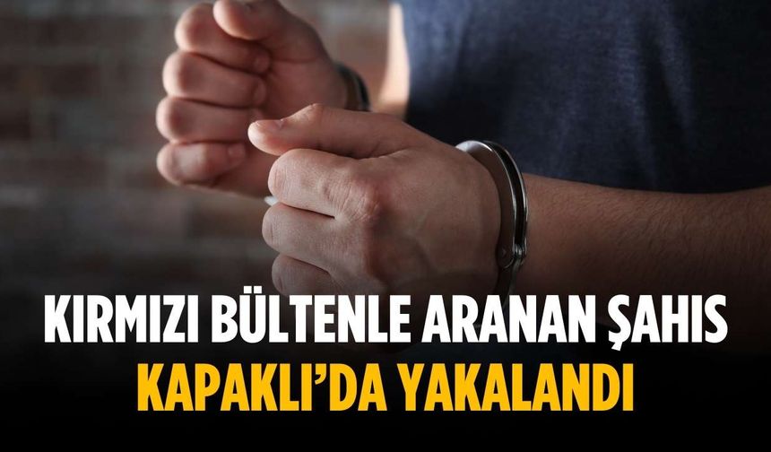 Kırmızı bültenle aranan şahıs Kapaklı’da yakalandı