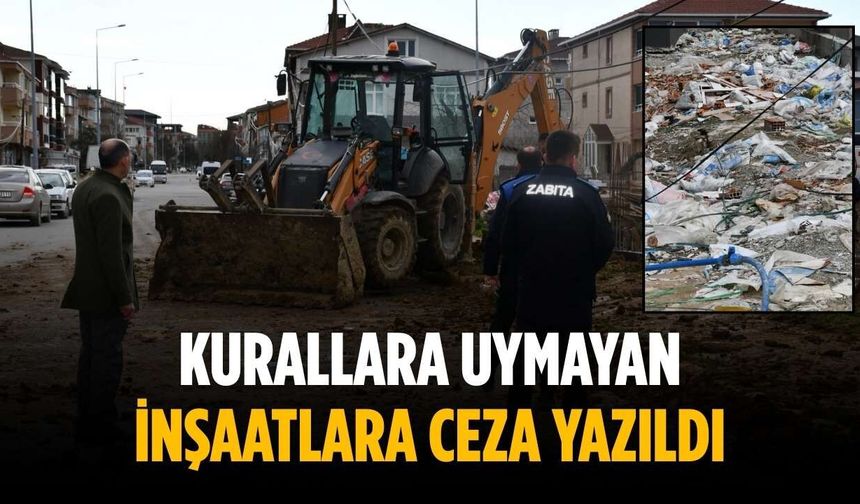 Kurallara uymayan inşaatlara ceza yazıldı