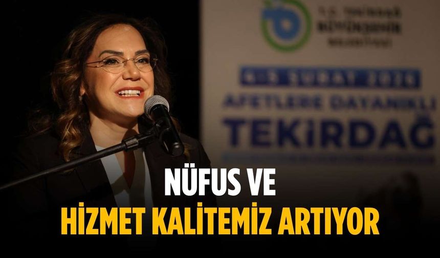 “Nüfus ve hizmet kalitemiz artıyor”