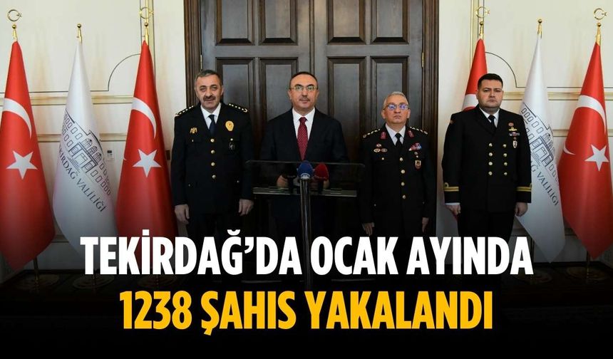 Tekirdağ’da ocak ayında 1238 şahıs yakalandı
