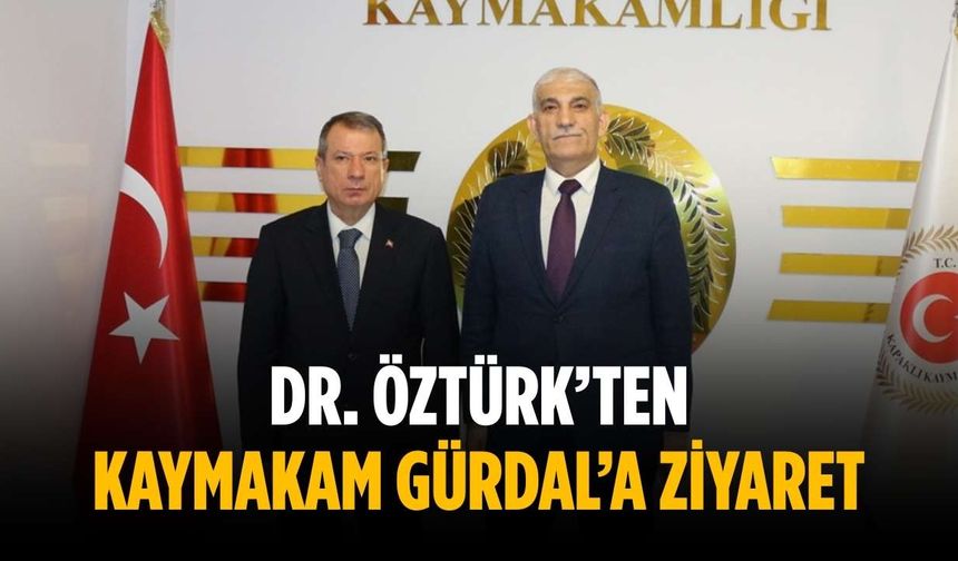 Dr. Öztürk’ten Kaymakam Gürdal’a ziyaret