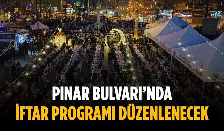 Pınar Bulvarı’nda iftar programı düzenlenecek