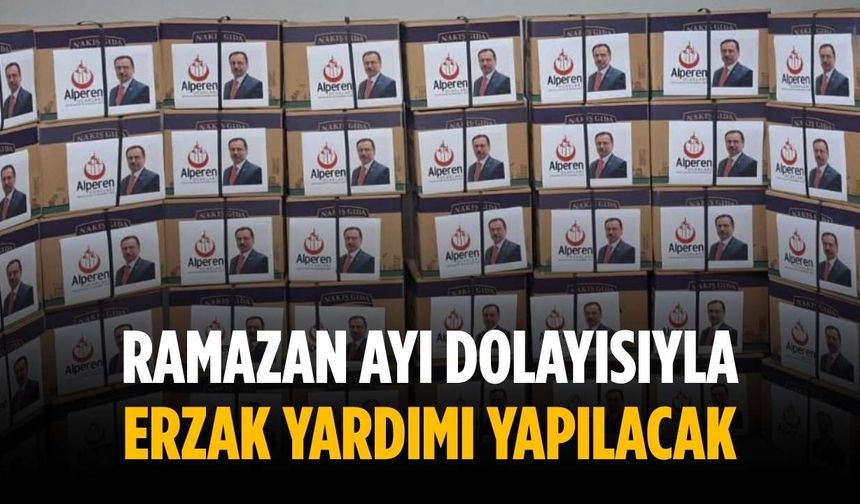 Ramazan ayı dolayısıyla erzak yardımı yapılacak