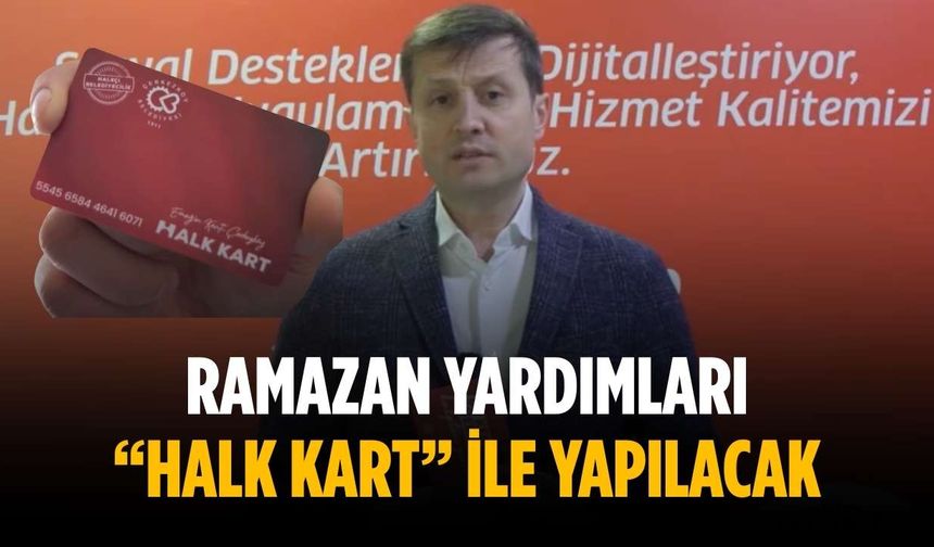 Ramazan yardımları “Halk Kart” ile yapılacak