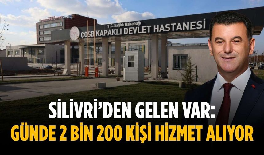 Silivri’den gelen var: Günde 2 bin 200 kişi hizmet alıyor