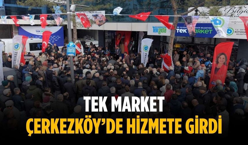 TEK Market Çerkezköy’de hizmete girdi