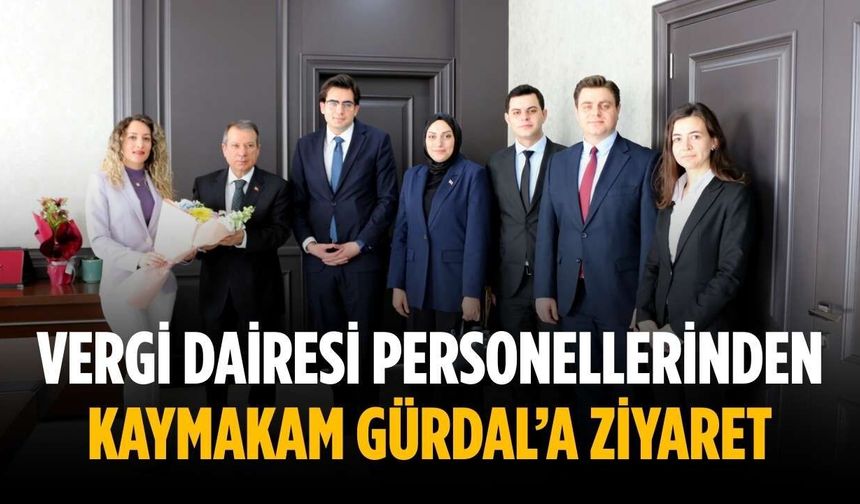 Vergi dairesi personellerinden Kaymakam Gürdal’a ziyaret