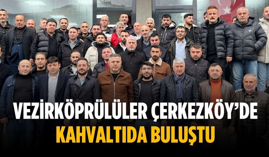 Vezirköprülüler Çerkezköy’de kahvaltıda buluştu