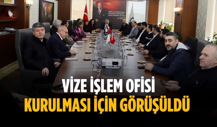 Vize işlem ofisi kurulması için görüşüldü