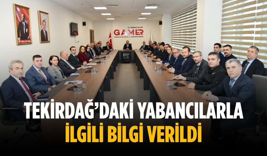 Tekirdağ’daki yabancılarla ilgili bilgi verildi