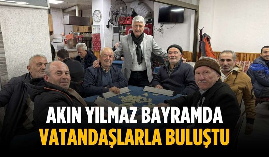 Akın Yılmaz bayramda vatandaşlarla buluştu