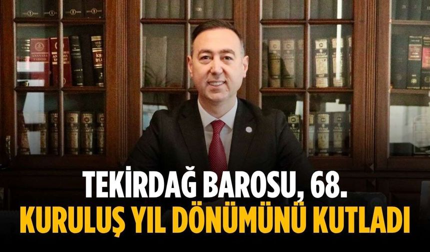 Tekirdağ Barosu, 68. kuruluş yıl dönümünü kutladı