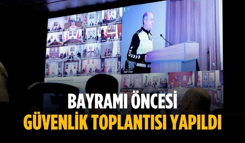 Bayramı öncesi güvenlik toplantısı yapıldı