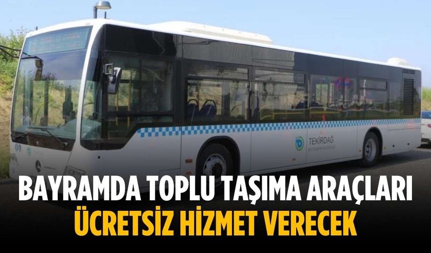 Bayramda toplu taşıma araçları ücretsiz hizmet verecek