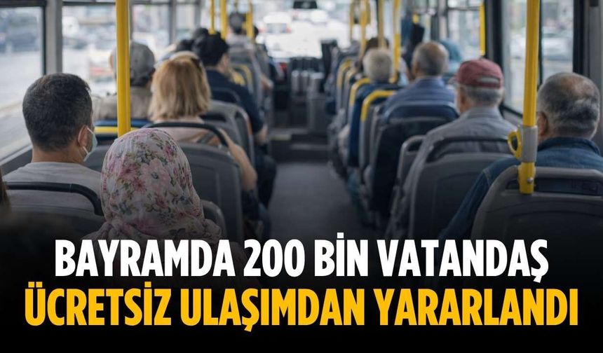 Bayramda 200 bin vatandaş ücretsiz ulaşımdan yararlandı