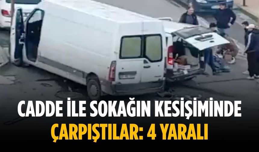 Cadde ile sokağın kesişiminde çarpıştılar: 4 yaralı