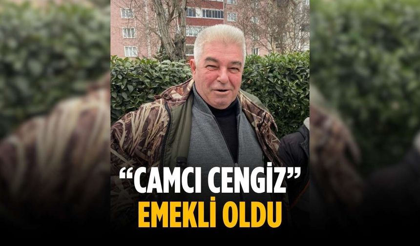 “Camcı Cengiz” emekli oldu