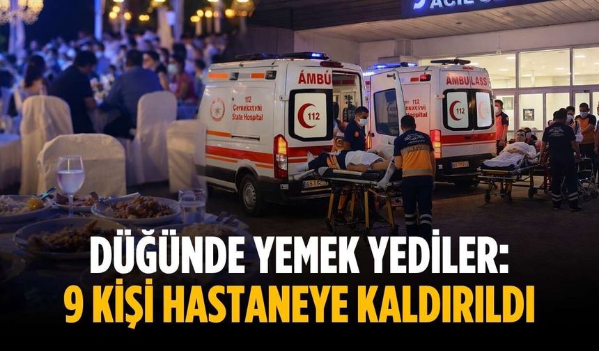 Düğünde yemek yediler: 9 kişi hastaneye kaldırıldı