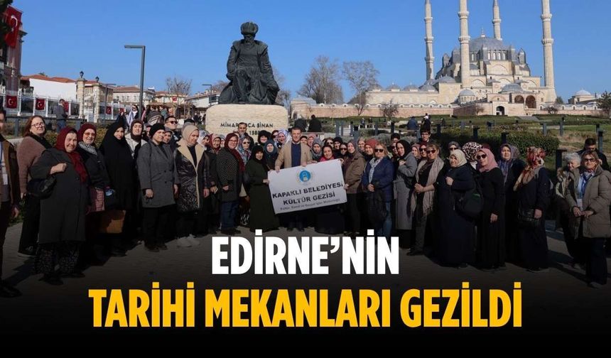 Edirne’nin tarihi mekanları gezildi