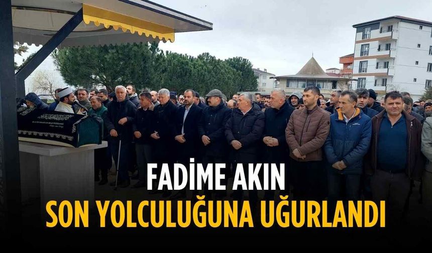Fadime Akın son yolculuğuna uğurlandı