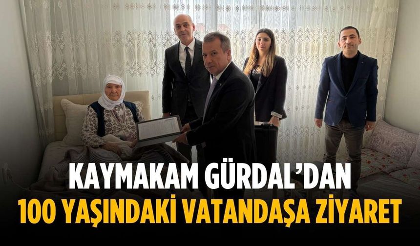 Kaymakam Gürdal’dan 100 yaşındaki vatandaşa ziyaret