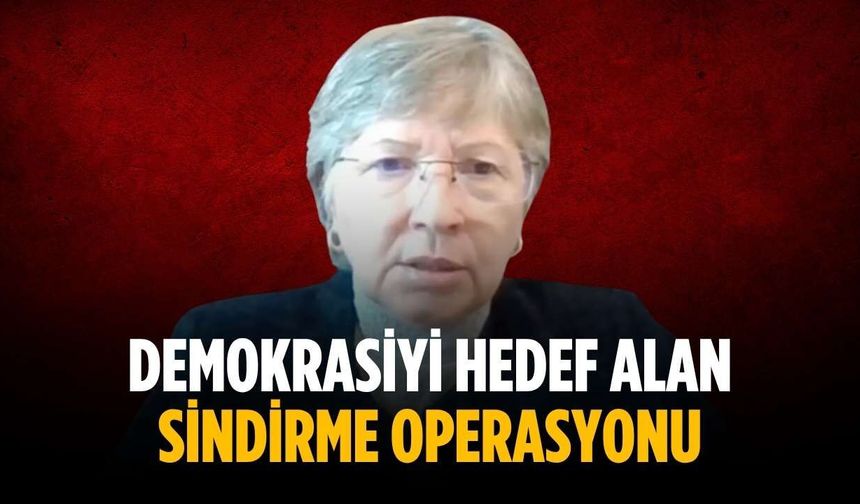 “Demokrasiyi hedef alan sindirme operasyonu”