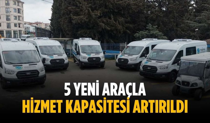 5 yeni araçla hizmet kapasitesi artırıldı