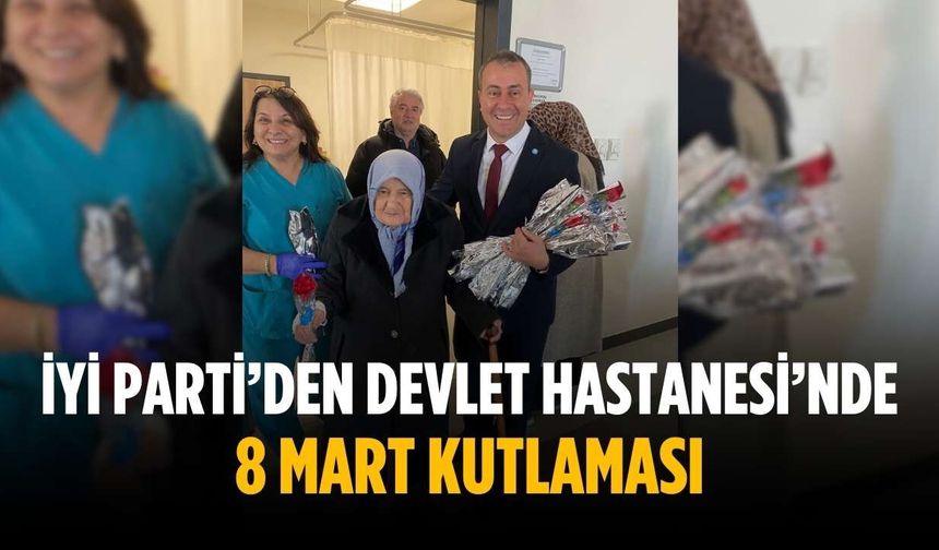 İYİ Parti’den devlet Hastanesinde 8 Mart kutlaması