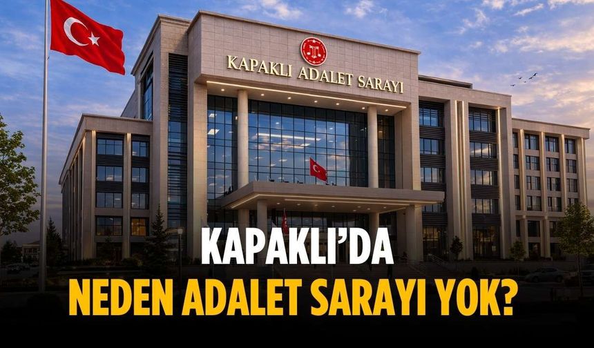 Kapaklı’da neden adalet sarayı yok?