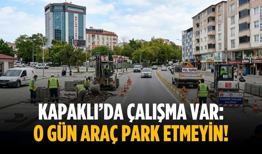 Kapaklı’da çalışma var: O gün araç park etmeyin!