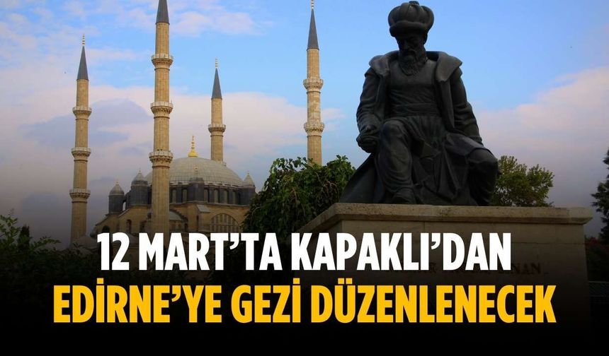 12 Mart’ta Kapaklı’dan Edirne’ye gezi düzenlenecek