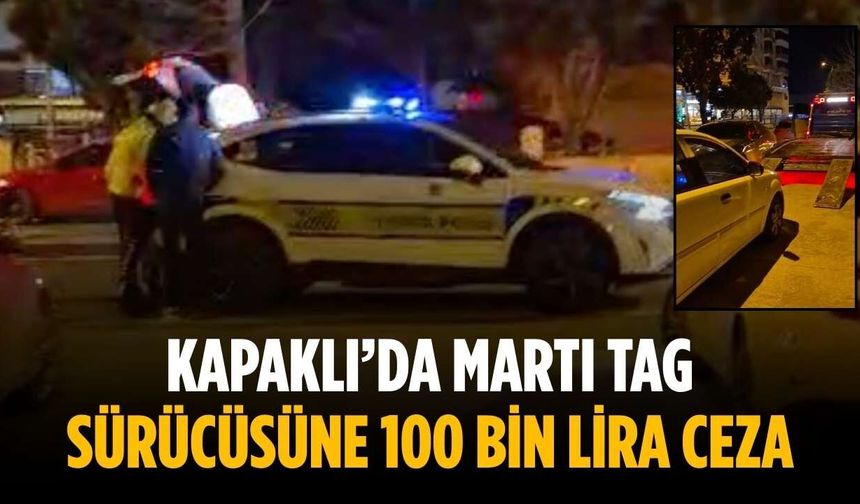 Kapaklı’da Martı Tag sürücüsüne 100 bin lira ceza