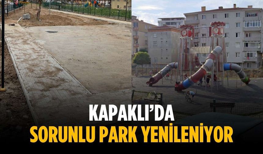 Kapaklı’da sorunlu park yenileniyor