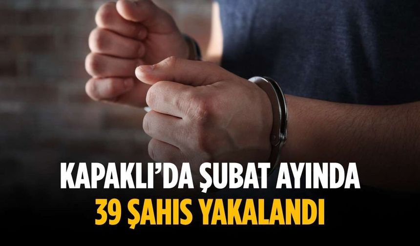 Kapaklı’da şubat ayında 39 şahıs yakalandı