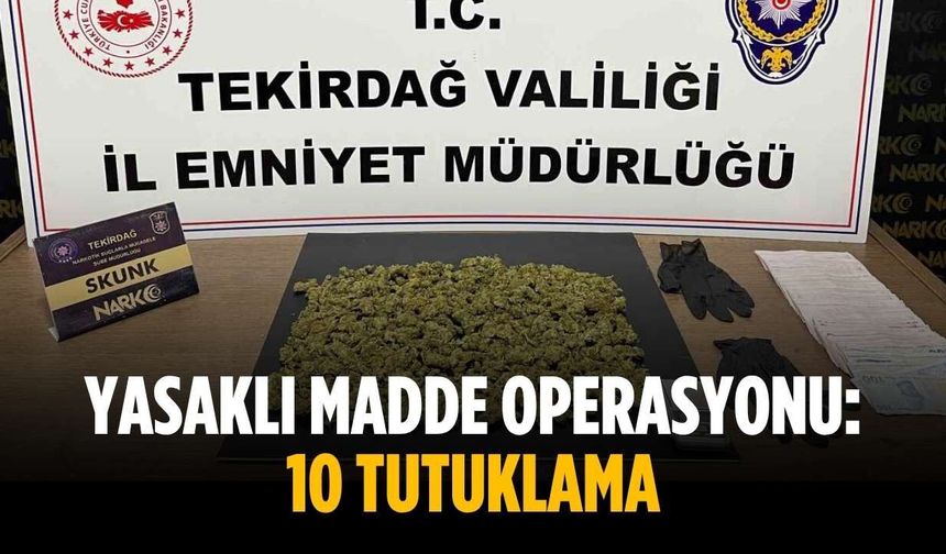 Yasaklı madde operasyonu: 10 tutuklama
