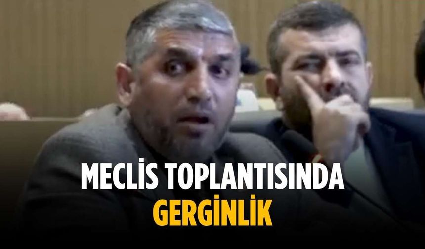 Meclis toplantısında gerginlik